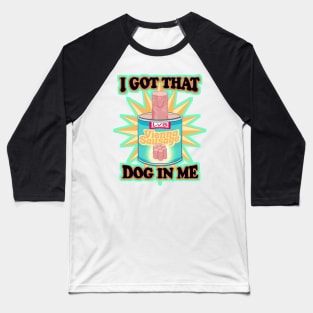 I Got That Dog In Me Baseball T-Shirt